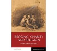 Begging, Charity and Religion in Pre-Famine Ireland (Reappraisals in Irish History) - [Version Originale] Inconnu (Auteur)