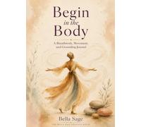 Begin in the Body: A Breathwork, Movement, and Grounding Journal