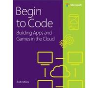 Begin to Code by Rob Miles Rob Miles (Auteur)