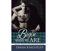 Begin Where We Are: A Scottish Time Travel Love Story