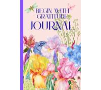 Begin with Gratitude Journal: A Gentle Space to Collect the Good in Your Day