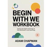 Begin With We Workbook: Explore the helpful teachings of Kyle McDowell's wise Teachings