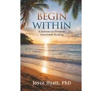 Begin Within: A Journey to Promote Emotional Healing