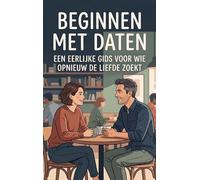Beginnen met daten: Een eerlijke gids voor wie opnieuw de liefde zoekt