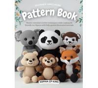 Beginner Amigurumi Pattern Book: Master essential crochet techniques while making 20 friendly toy figures with fully guided illustrated tutorials
