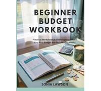BEGINNER BUDGET WORKBOOK: Practical Worksheets & Challenges to Create Your First Budget and Fix Spending Habits