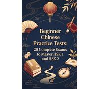 Beginner Chinese Practice Tests: 20 Complete Exams to Master HSK 1 and HSK 2