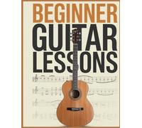 BEGINNER GUITAR LESSONS: Learn to Play Guitar Step by Step from Scratch