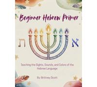 Beginner Hebrew Primer: Teaching the Sights, Sounds, and Colors of the Hebrew Language
