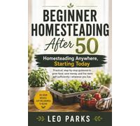 Beginner Homesteading After 50: Homesteading Anywhere, Starting Today