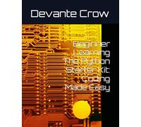 Beginner Learning The Python Starter Kit: Coding Made Easy