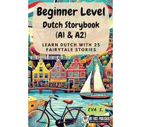 Beginner Level Dutch Storybook (A1 & A2): Learn Dutch with 25 Fairytale Stories