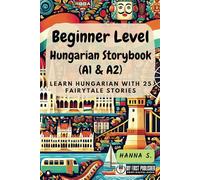 Beginner Level Hungarian Storybook (A1 & A2): Learn Hungarian with 25 Fairytale Stories