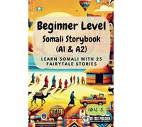 Beginner Level Somali Storybook (A1 & A2): Learn Somali with 25 Fairytale Stories