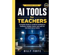 Beginner Mode AI Tools for Teachers: Complete Guide to Artificial Intelligence chatbots, models, hacks, and uses for non-tech-savvy tutors