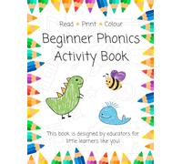 Beginner Phonics Activity Book: Alphabet Tracing, Letter Sounds, CVC Words & Early Reading Practice for Kindergarten, Grade One, and Homeschool