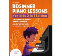 Beginner Piano Lessons for Kids 2 in 1 Edition: The Complete Theory & Practice Guide with Fun Lessons, Simple Exercises, and Easy Songs for Young Piano Beginners