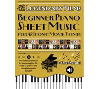Beginner Piano Sheet Music for 42 Iconic Movie Themes: Movie Melodies for Beginners: 42 Piano Arrangements + QR Playlist