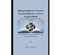 Beginner Python Workbook with Answers: Practice-Focused Programming for Absolute Beginners