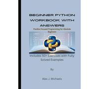 Beginner Python Workbook with Answers: Practice-Focused Programming for Absolute Beginners