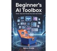 Beginner’s AI Toolbox: Tools, Tips, and Trends You Can Use Today