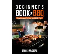 Beginner’s Book of BBQ: Easy Recipes for Your Next BBQ Party