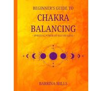 Beginner’s Guide to Chakra Balancing ~ Spiritual Power of Self-Healing: A journey of Self-Discovery and Self-Healing ~ For Teens and Adults