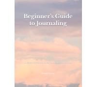 Beginner’s Guide to Journaling: A Reflective Practice for Self-Awareness and Growth