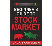 Beginner´s Guide to Stock Market: Step-by-Step Guide to Investing, Trading, and Building Wealth - Escape the Paycheck-to-Paycheck Cycle and Take Control of Your Financial Future