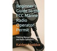 Beginner’s Guide to the FCC Marine Radio Operator Permit: Training Manual for Maritime and Radio Operators