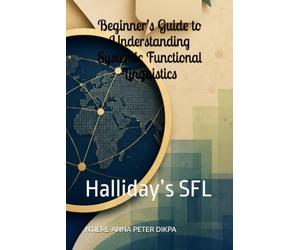 Beginner’s Guide to Understanding Systemic Functional Linguistics: Halliday’s SFL