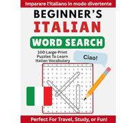 Beginner’s Italian Word Search: 100 Large Print Word Search Puzzles to Learn Italian - Easy Vocabulary for Beginners, Travelers, and Seniors