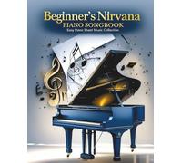 Beginner’s Nirvana Piano Songbook - Easy Piano Sheet Music Collection