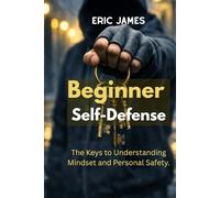 Beginner Self-Defense: The Keys to Understanding Mindset and Personal Safety