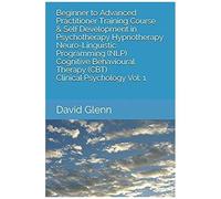 Beginner To Advanced Practitioner Training Course & Self Development In Psychotherapy Hypnotherapy Neuro-Linguistic Programming (Nlp) Cognitive ... - Nlp - Cbt. Clinical Psychology)