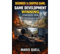 BEGINNER TO SHIPPED GAME: UNREAL ENGINE 5 WINNING STRATEGIES: Blueprint Brilliance From First Node To Published - Logic Fundamentals, Optimization & Release Preparation