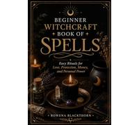 BEGINNER WITCHCRAFT BOOK OF SPELLS: Easy Rituals for Love, Protection, Money, and Personal Power