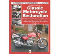 Beginner's Guide to Classic Motorcycle Restoration: YOUR step-by-step guide to setting up a workshop, choosing a project, sourcing parts, dismantling, ... classic motorcycles from the 1970s & 1980s