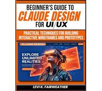Beginner's Guide To Claude Design for UI/UX: Practical Techniques for Building Interactive Wireframes and Prototypes