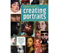 Beginner's Guide to Creating Portraits: Learning the Essentials & Developing Your Own Style
