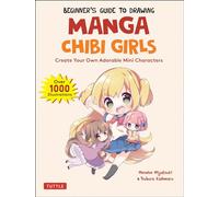 Beginner's Guide to Drawing Manga Chibi Girls: Create Your Own Adorable Mini Characters