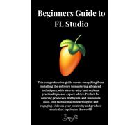 Beginners Guide To Fl Studio