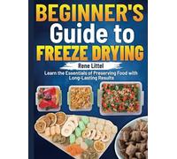 Beginner's Guide to Freeze Drying: Learn the Essentials of Preserving Food with Long-Lasting Results