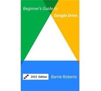 Beginners Guide to Google Drive - Barrie Roberts - Amazon Digital Services LLC KDP - Livre en Anglais Barrie RobertsBarrie Roberts (Auteur)