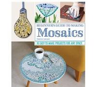 Beginners Guide to Making Mosaics by Delphine Lescuyer Delphine Lescuyer (Auteur)