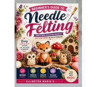 Beginner's Guide to Needle Felting: Simple Wool Sculpture Projects You Can Finish in an Afternoon