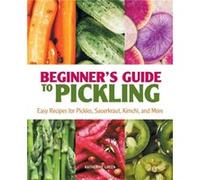 Beginners Guide to Pickling Easy Recipes for Pickles Sauerkraut Kimchi and More by Katherine Green Katherine Green (Auteur)