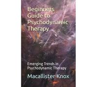 Beginners Guide To Psychodynamic Therapy: Emerging Trends In Psychodynamic Therapy