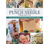 Beginners Guide to Punch Needle Projects by Juliette Michelet Juliette Michelet (Auteur)