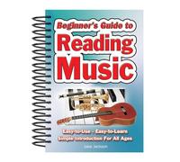 Beginner's Guide to Reading Music: Easy to Use, Easy to Learn, a Simple Introduction for All Ages